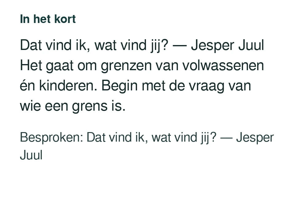 Dat vind ik, wat vind jij? — Jesper Juul Het gaat om grenzen van volwassenen én kinderen. Begin met de vraag van wie een grens is. Besproken: Dat vind ik, wat vind jij? — Jesper Juul.