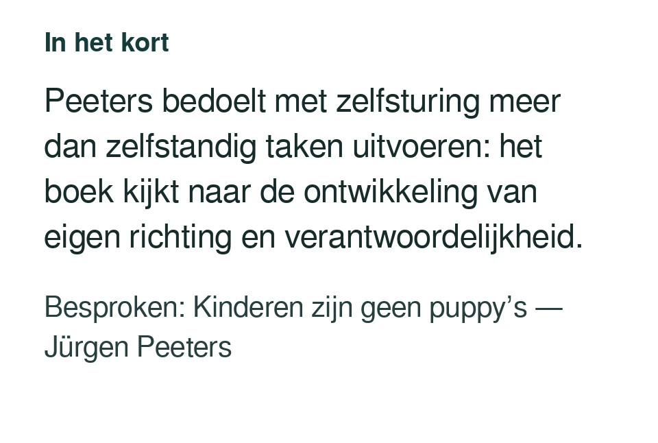 Peeters bedoelt met zelfsturing meer dan zelfstandig taken uitvoeren: het boek kijkt naar de ontwikkeling van eigen richting en verantwoordelijkheid. Besproken: Kinderen zijn geen puppy’s — Jürgen Peeters.