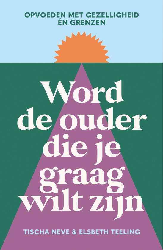 Word de ouder die je graag wilt zijn — E-book
