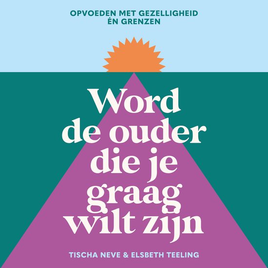 Word de ouder die je graag wilt zijn — Luisterboek